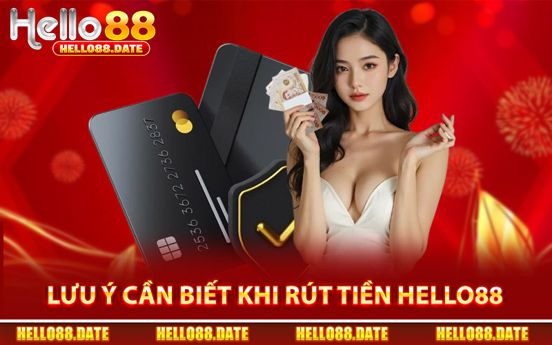 Các Lưu Ý Cần Quan Tâm Khi Rút Tiền Hello88