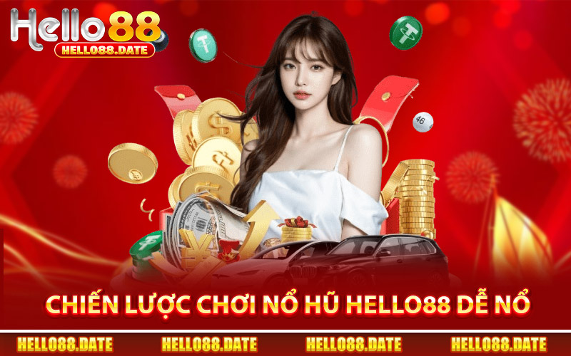 Chiến Lược Chơi Nổ Hũ Hello88 Dễ Nổ