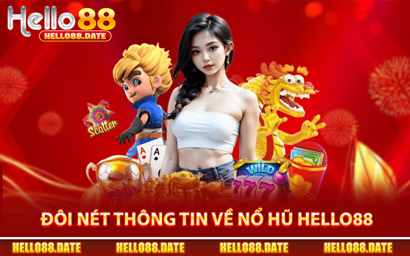 Đôi Nét Thông Tin Về Nổ Hũ Hello88