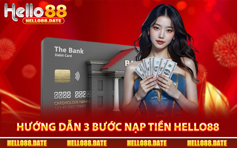 Nạp Tiền Hello88 - Nạp Thành Công Sau 3 Bước Siêu Đơn Giản 3 Hướng Dẫn 3 Bước Nạp Tiền Hello88 Chuẩn Xác