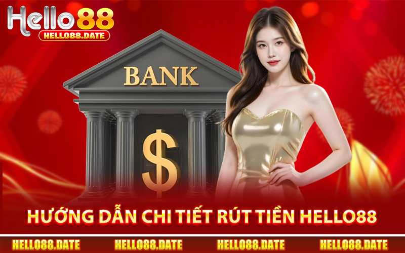 Hướng Dẫn Chi Tiết Thao Tác Rút Tiền Hello88