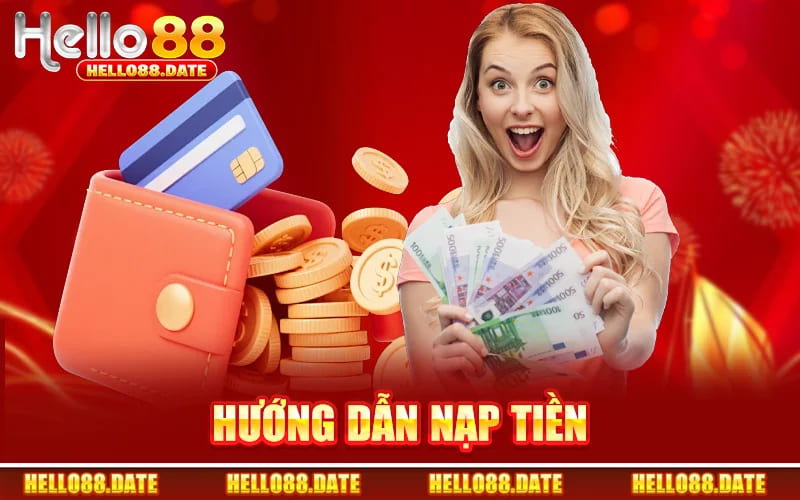 Nạp Tiền Hello88 - Nạp Thành Công Sau 3 Bước Siêu Đơn Giản 1 Hướng Dẫn Nạp Tiền
