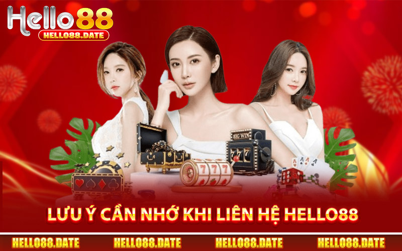 Lưu Ý Cần Nhớ Khi Liên Hệ Hello88