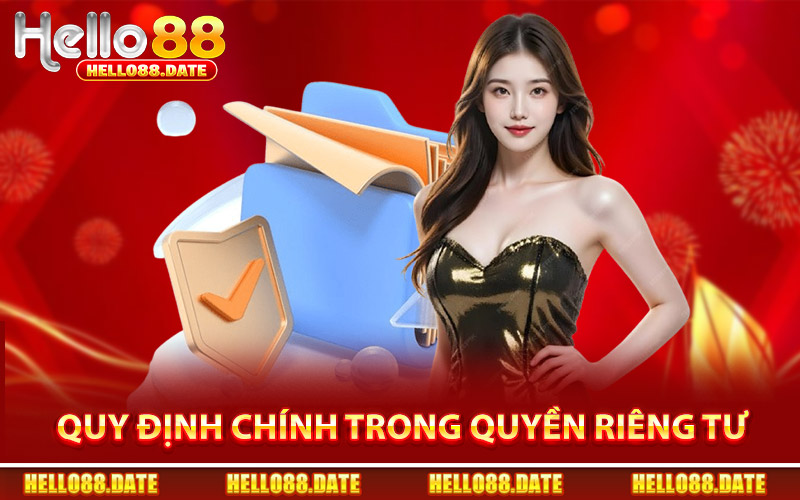Quy Định Chính Trong Quyền Riêng Tư Tại Hello88