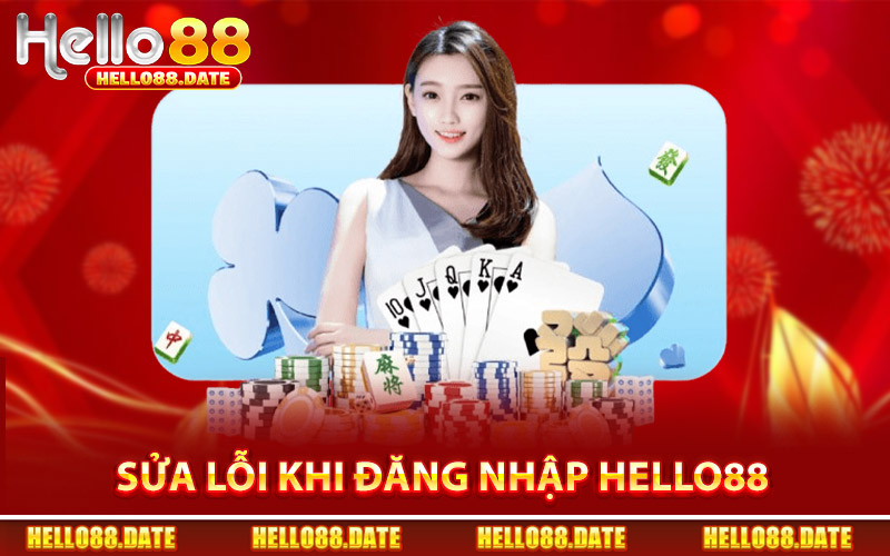 Sửa Lỗi Thường Gặp Khi Đăng Nhập Hello88