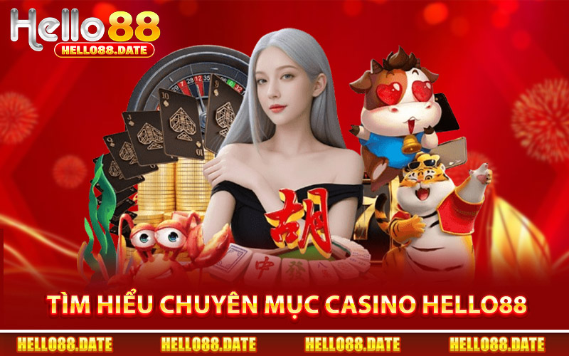 Tìm Hiểu Chuyên Mục Casino Hello88