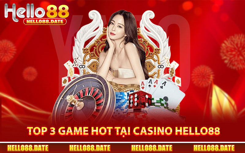Top 3 Game Hot Tại Casino Hello88